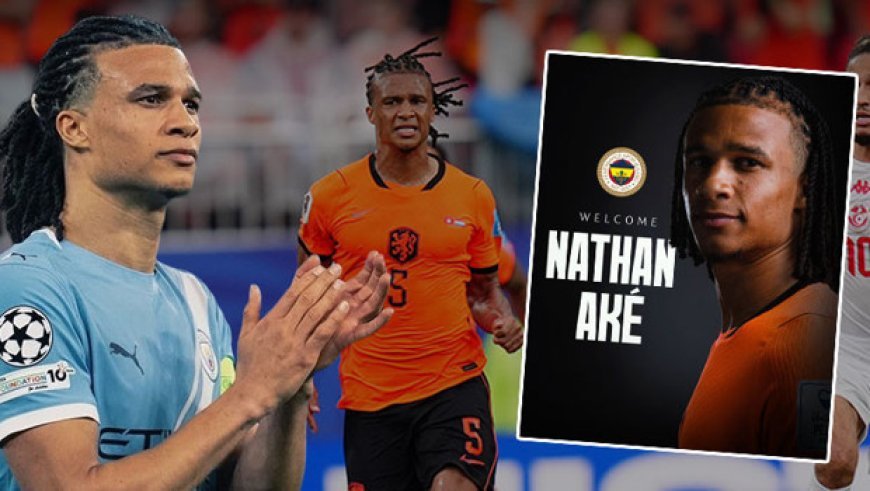 Fenerbahçe, Nathan Ake transferini resmen açıkladı