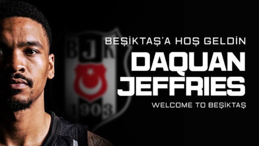 Beşiktaş, ABD'li basketbolcu DaQuan Jeffries'i transfer etti!