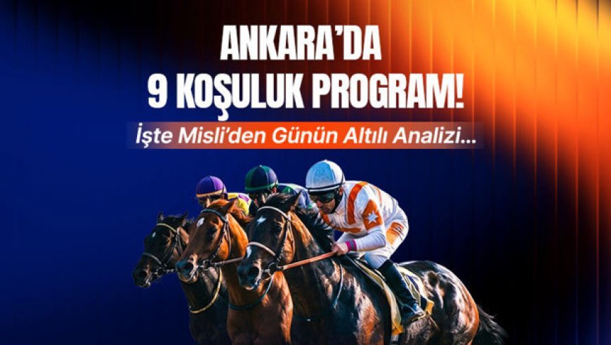 Ankarada’da 9 koşuluk program! İşte Misli’den günün altılı analizi…