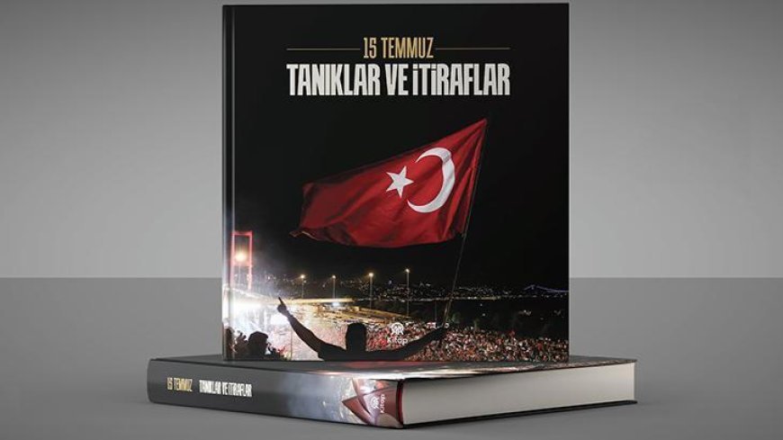 AA, 15 Temmuz'un tanıklıklarını ve itiraflarını kitaplaştırdı