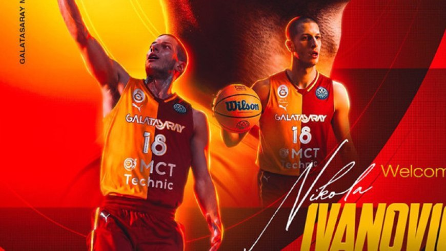 Galatasaray MCT Technic Nikola Ivanovic'i transfer etti