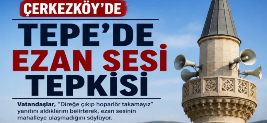 TEPE'DE EZAN SESİ TEPKİSİ