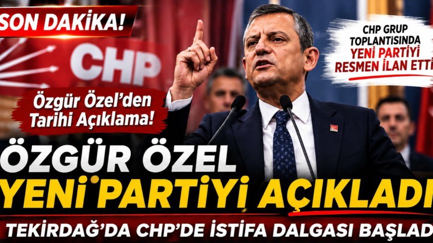 Özgür Özel Yeni Partiyi Açıkladı, Tekirdağ’da İstifalar Başladı