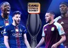 UEFA Süper Kupa sahibi buluyor! PSG - Aston Villa maçının heyecanı canlı sohbet ile Misli'de