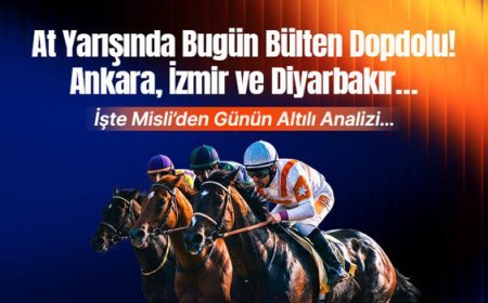 At Yarışında Bugün Bülten Dopdolu! Ankara, İzmir ve Diyarbakır…. İşte Misli’den Günün Altılı Analizi…