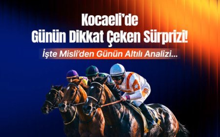 Kocaeli’de Günün Dikkat Çeken Sürprizi! İşte Misli’den Günün Altılı Analizi…