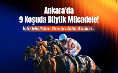 Ankara'da 9 koşuda büyük mücadele! İşte Misli'den günün altılı analizi