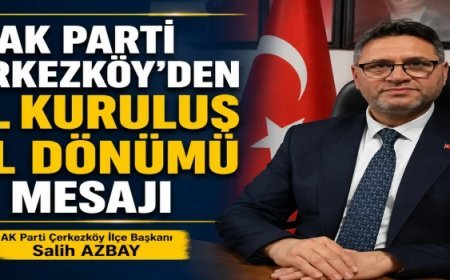 AK PARTİ ÇERKEZKÖY’DE 25. KURULUŞ YIL DÖNÜMÜ MESAJI