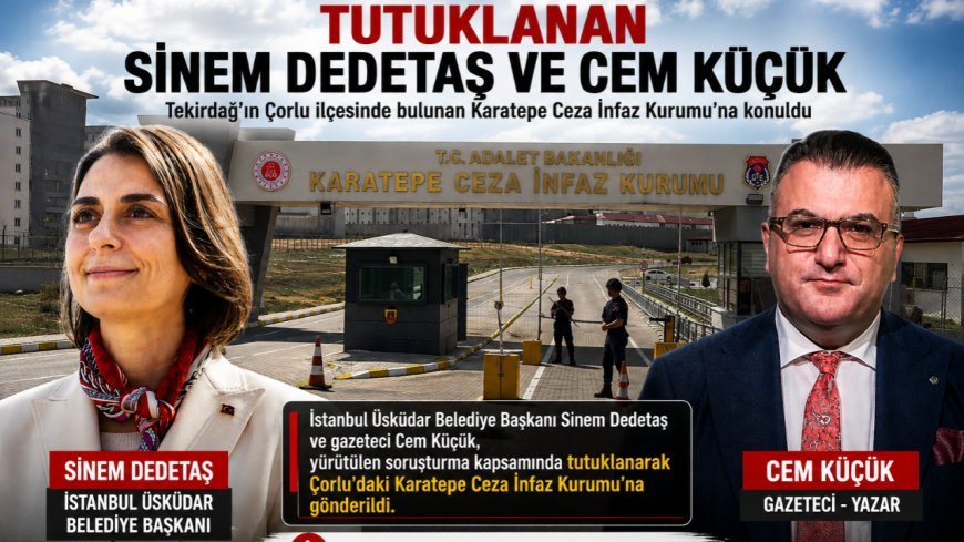 Sinem Dedetaş ile Cem Küçük, Çorlu'daki cezaevine konuldu