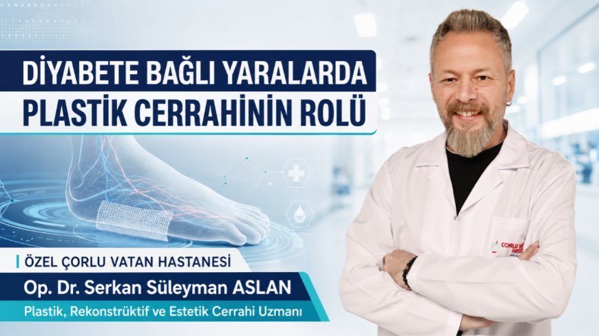Diyabete Bağlı Yaralarda Plastik Cerrahinin Rolü