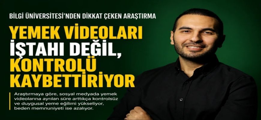 YEMEK VİDEOLARI İŞTAHI DEĞİL, KONTROLÜ KAYBETTİRİYOR